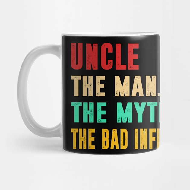 Uncle The Man The Myth The Bad Influence by funkyteesfunny